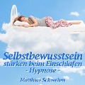 Cover-Bild zum Titel 'Selbstbewusstsein stärken beim Einschlafen' von 'Matthias Schwehm, Emanuel Abrudean'