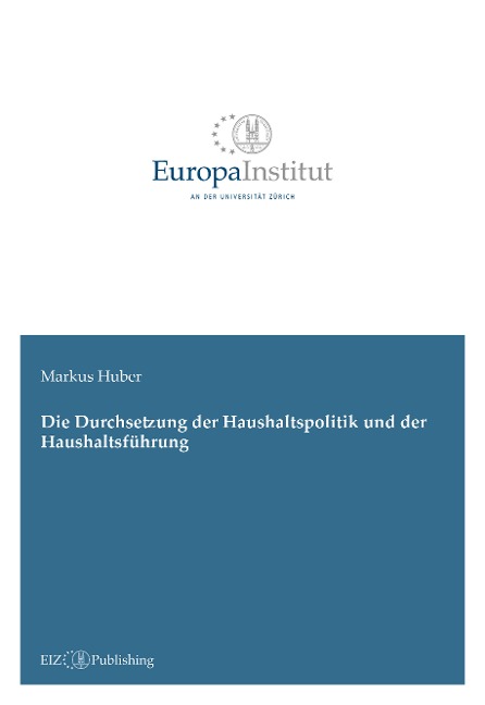 Die Durchsetzung der Haushaltspolitik und der Haushaltsführung - Markus Huber
