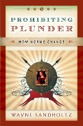 Cover-Bild zum Titel 'Prohibiting Plunder' von 'Wayne Sandholtz'