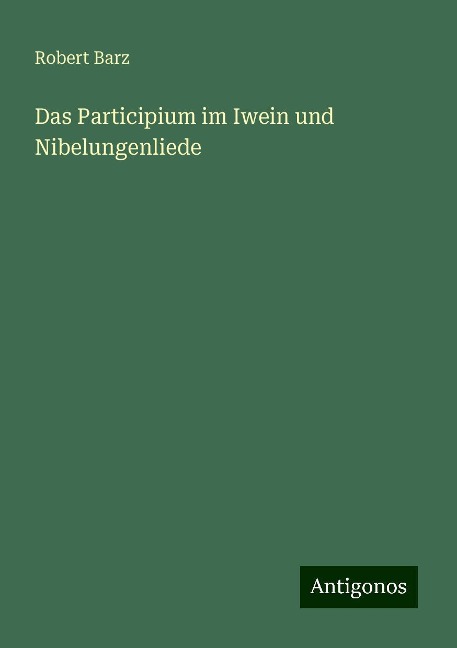 Das Participium im Iwein und Nibelungenliede - Robert Barz