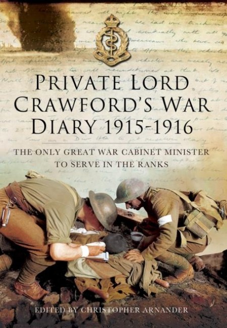 Private Lord Crawford's Great War Diaries: From Medical Orderly to Cabinet Minister - Christopher Arnander