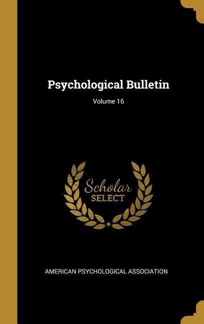 Psychological Bulletin; Volume 16 - American Psychological Association