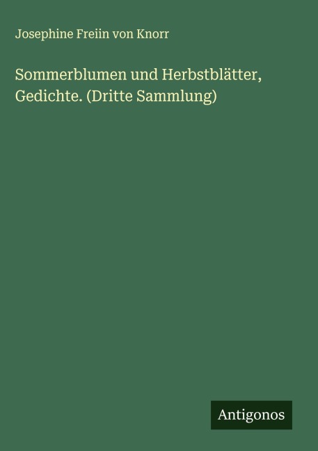Sommerblumen und Herbstblätter, Gedichte. (Dritte Sammlung) - Josephine Freiin von Knorr