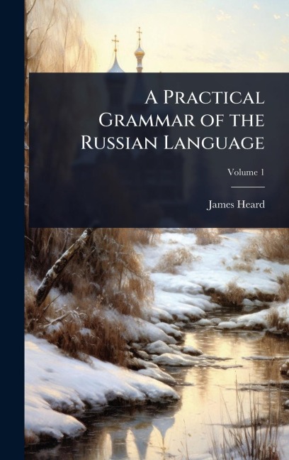 A Practical Grammar of the Russian Language - James Heard