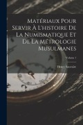 Cover-Bild zum Titel 'Matériaux Pour Servir À L'histoire De La Numismatique Et De La Métrologie Musulmanes; Volume 1' von 'Henry Sauvaire'