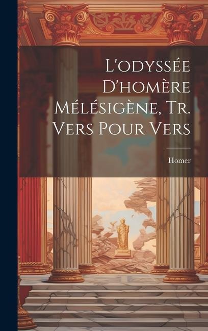 L'odyssée D'homère Mélésigène, Tr. Vers Pour Vers - Homer