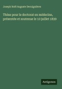 Cover-Bild zum Titel 'Thèse pour le doctorat en médecine, présentée et soutenue le 10 juillet 1839' von 'Joseph Noël Auguste Decuignières'