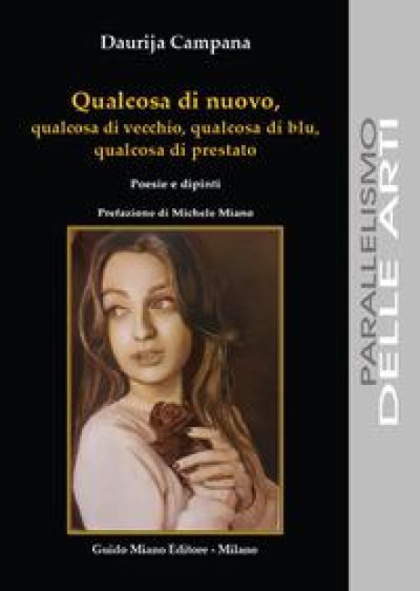 Qualcosa di nuovo, qualcosa di vecchio, qualcosa di blu, qualcosa di prestato. Poesie e dipinti - Daurija Campana