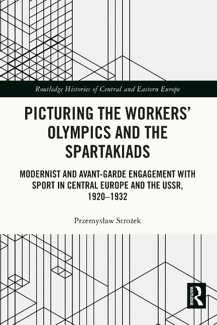 Picturing the Workers' Olympics and the Spartakiads - Przemyslaw Strozek