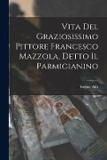 Cover-Bild zum Titel 'Vita Del Graziosissimo Pittore Francesco Mazzola, Detto Il Parmigianino' von 'Ireneo Affò'
