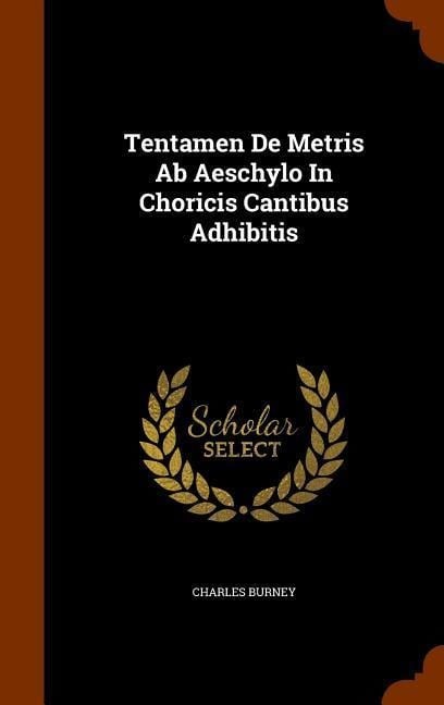 Tentamen De Metris Ab Aeschylo In Choricis Cantibus Adhibitis - Charles Burney