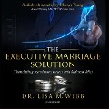 The Executive Marriage Solution: Translating Boardroom Success Into Bedroom Bliss - Dr Lisa M. Webb Mba Mph