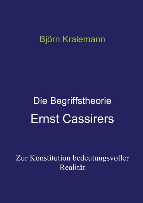 Die Begriffstheorie Ernst Cassirers - Björn Kralemann