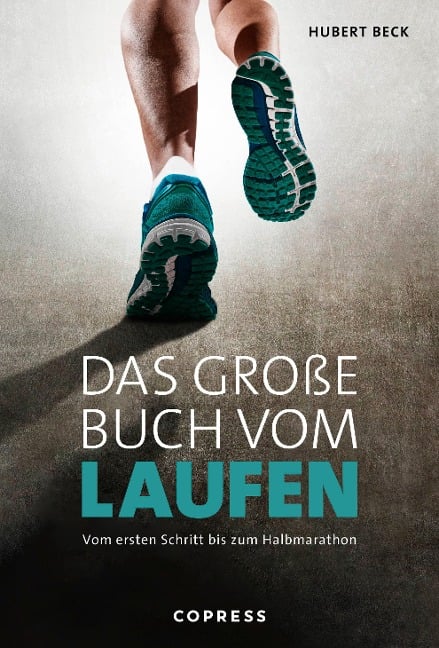 Das große Buch vom Laufen. Vom ersten Schritt bis zum Halbmarathon. - Hubert Beck