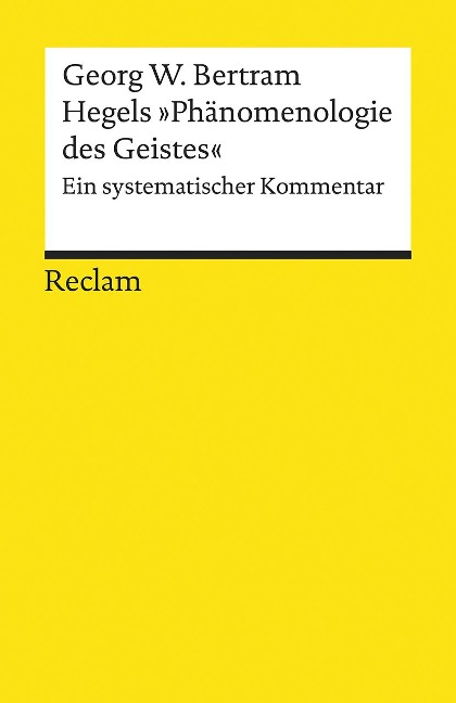 Hegels »Phänomenologie des Geistes« - Georg W. Bertram