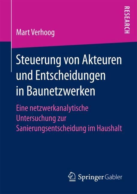 Steuerung von Akteuren und Entscheidungen in Baunetzwerken - Mart Verhoog