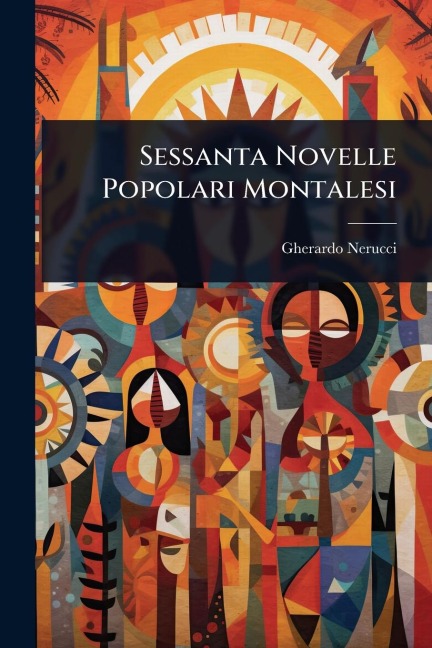 Sessanta Novelle Popolari Montalesi - Gherardo Nerucci