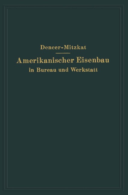 Amerikanischer Eisenbau in Bureau und Werkstatt - R. Mitzkat, F. W. Dencer