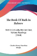 The Book Of Ruth In Hebrew - Charles Henry Hamilton Wright
