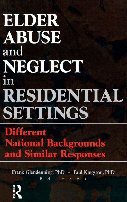 Elder Abuse and Neglect in Residential Settings - Frank Glendennina, Paul Kingston
