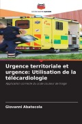 Cover-Bild zum Titel 'Urgence territoriale et urgence: Utilisation de la télécardiologie' von 'Giovanni Abatecola'