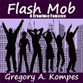 Cover-Bild zum Titel 'Flash Mob' von 'Gregory A. Kompes'