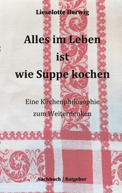Alles im Leben ist wie Suppe kochen - Lieselotte Herwig