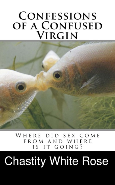 Confessions of a Confused Virgin - Chastity White Rose
