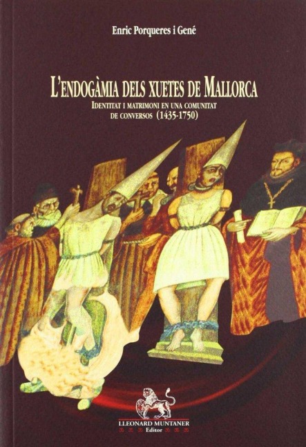 L'endogàmia dels xuetes de Mallorca : identitat i matrimoni en una comunitat de conversos (1435-1750) - Enric Porqueres i Gené