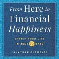 From Here to Financial Happiness: Enrich Your Life in Just 77 Days - Jonathan Clements, Johnathan Clements