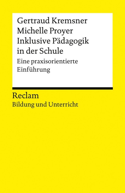 Inklusive Pädagogik in der Schule. Eine praxisorientierte Einführung. Reclam Bildung und Unterricht - Gertraud Kremsner, Michelle Proyer