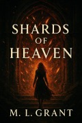 Cover-Bild zum Titel 'Shards Of Heaven: Prophecies Of The Marrow Road' von 'M L Grant'
