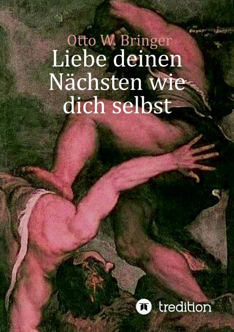 Liebe deinen Nächsten wie dich selbst - Otto W. Bringer