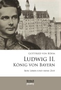 Cover-Bild zum Titel 'Ludwig II. König von Bayern: Sein Leben und seine Zeit' von 'Gottfried von Böhm'
