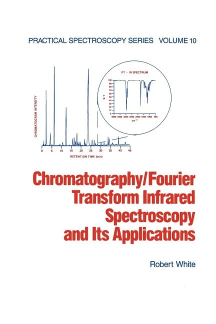 Chromatography/Fourier Transform Infrared Spectroscopy and its Applications - Robert White