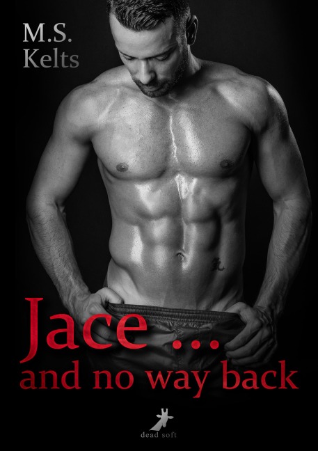 Jace ... and no way back - M. S. Kelts