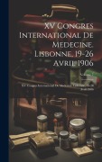 Cover-Bild zum Titel 'XV Congres International De Medecine. Lisbonne, 19-26 Avril 1906: XV Congres International De Medecine. Lisbonne, 19-26 Avril 1906; Volume 7' von 'Anonymous'
