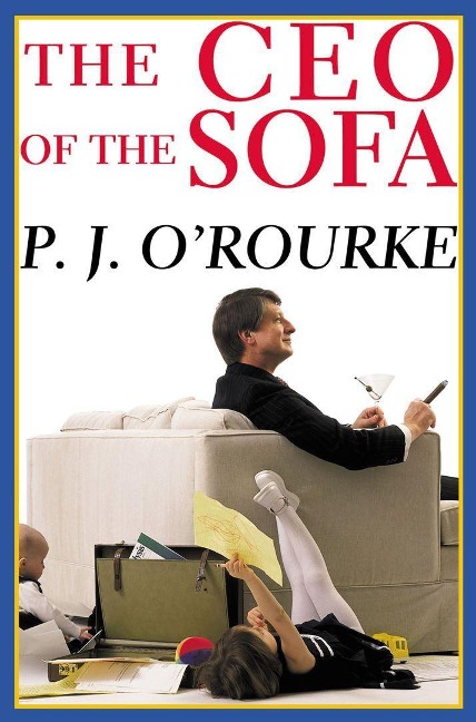 The CEO of the Sofa - P J O'Rourke