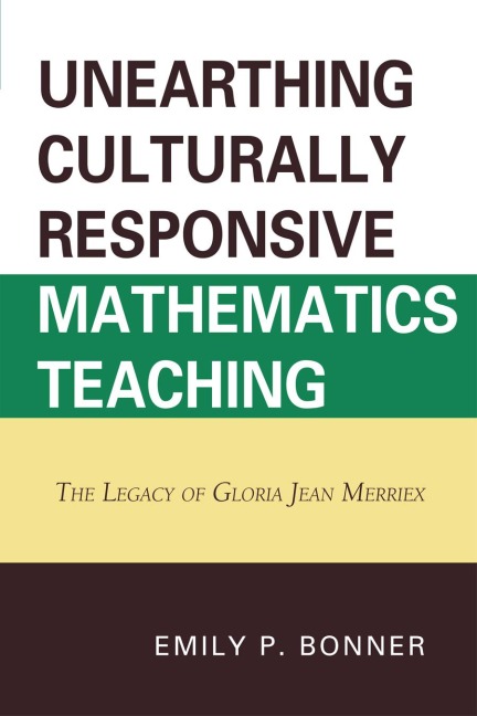 Unearthing Culturally Responsive Mathematics Teaching - Emily P. Bonner