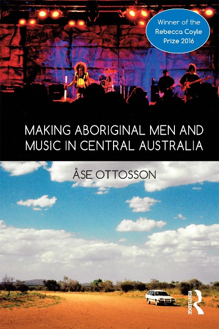 Making Aboriginal Men and Music in Central Australia - Ase Ottosson