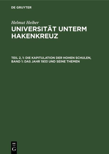Die Kapitulation der Hohen Schulen, Band 1: Das Jahr 1933 und seine Themen - Helmut Heiber