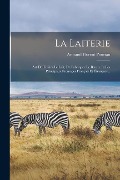 La Laiterie: Art De Traiter Le Lait, De Fabriquer Le Beurre Et Les Principaux Fromages Français Et Étrangers... - Armand Florent Pouriau
