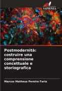 Cover-Bild zum Titel 'Postmodernità: costruire una comprensione concettuale e storiografica' von 'Marcos Matheus Pereira Faria'