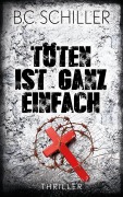 Cover-Bild zum Titel 'Töten ist ganz einfach' von 'B. C. Schiller'