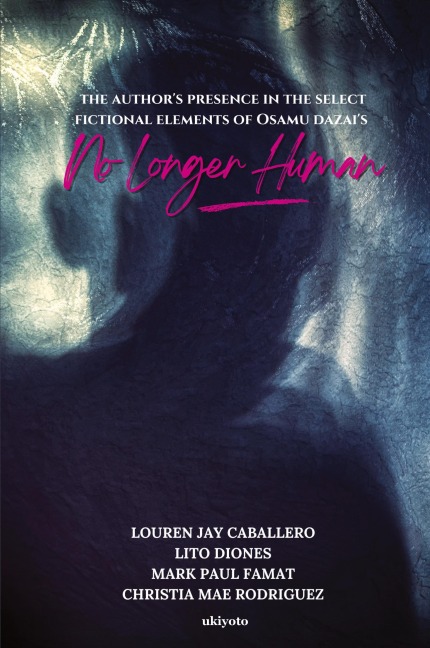 The Author's Presence in the Select Fictional Elements of Osamu Dazai's No Longer Human - Louren Jay Caballero, Christia Mae Rodriguez, Mark Paul Famat