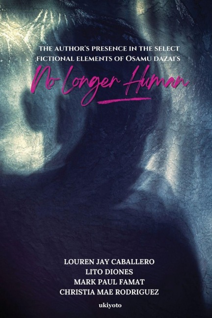 The Author's Presence in the Select Fictional Elements of Osamu Dazai's No Longer Human - Louren Jay Caballero, Christia Mae Rodriguez, Mark Paul Famat