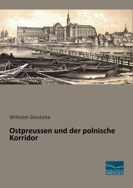 Ostpreussen und der polnische Korridor - Wilhelm Deuticke