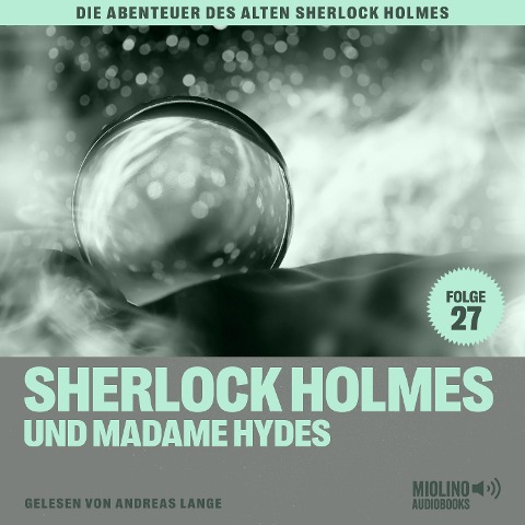 Sherlock Holmes und Madame Hydes (Die Abenteuer des alten Sherlock Holmes, Folge 27) - Arthur Conan Doyle, Charles Fraser