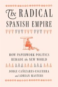 Cover-Bild zum Titel 'The Radical Spanish Empire' von 'Jorge Cañizares-Esguerra, Adrian Masters'