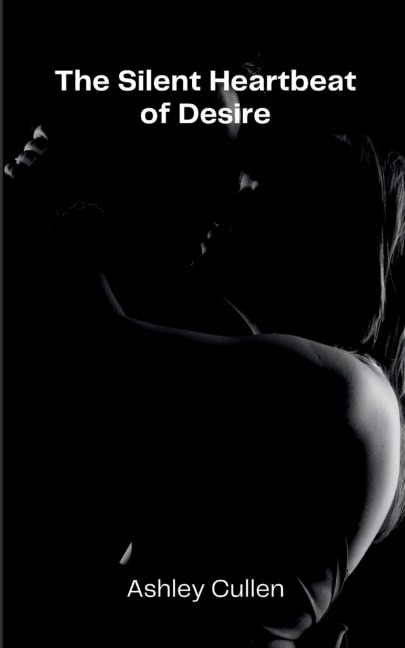The Silent Heartbeat of Desire - Ashley Cullen